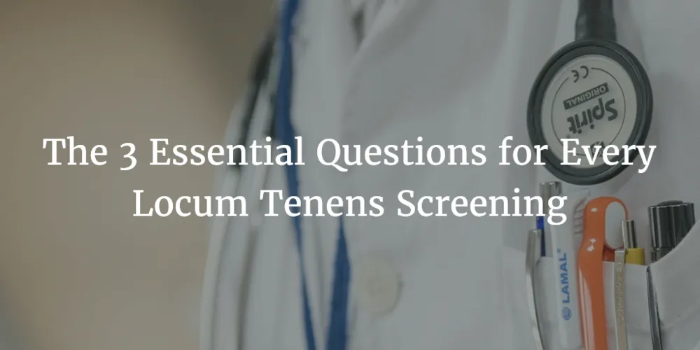 Qualifications, availability, and references: crucial locum tenens screening questions.